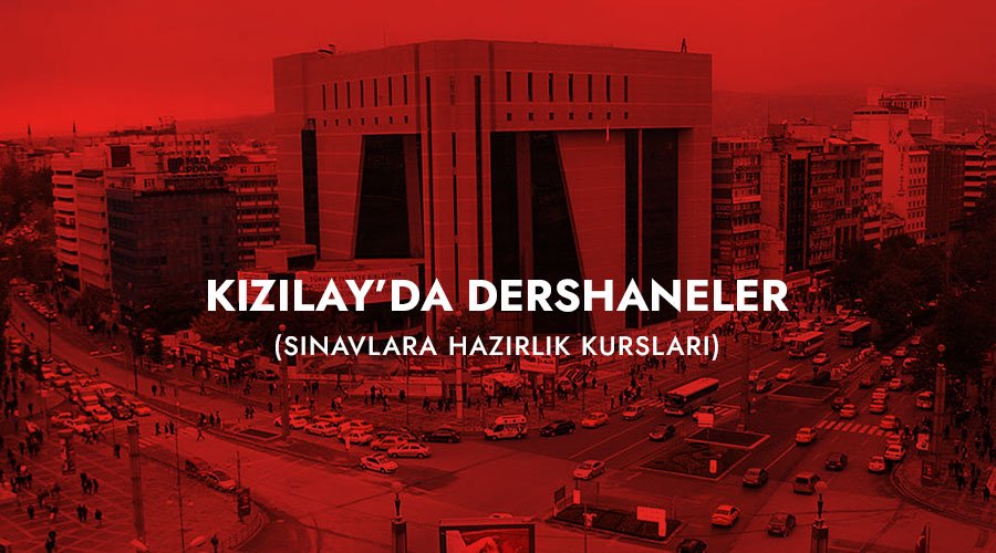 Ankara Kızılay Dershane Seçimi